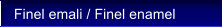 Finel emali / Finel enamel