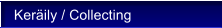 Ker�ily / Collecting