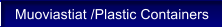 Muoviastiat /Plastic Containers