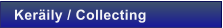 Ker�ily / Collecting