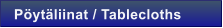 P�yt�liinat / Tablecloths